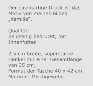 Der einzigartige Druck ist das Motiv von meines Bildes „Kamille“.  Qualität: Beidseitig bedruckt, mit Innenfutter.  2,5 cm breite, superstarke Henkel mit einer Gesamtlänge von 35 cm; Format der Tasche 40 x 42 cm Material: Mischgewebe