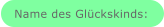 Name des Glückskinds: